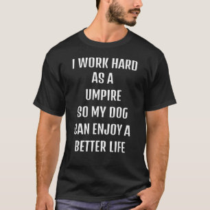 Cute säger sarkastiskt behov Umpire och min hund T Shirt