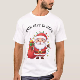 Cute Santa “Your Gift Is Here” Christmas T-Shirt
