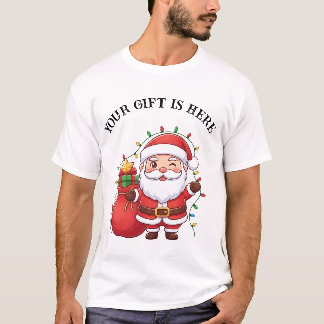 Cute Santa “Your Gift Is Here” Christmas T-Shirt (Framsida)
