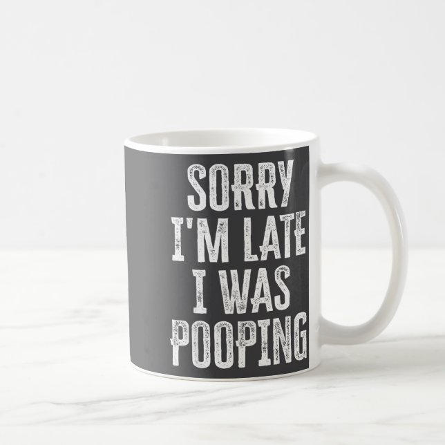Cute Saying Pooping I m I Late Sorry Kaffemugg (Höger)