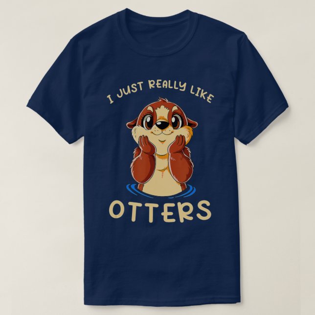 Cute Sea Otter I Just Really Like Otters  T Shirt (Design framsida)