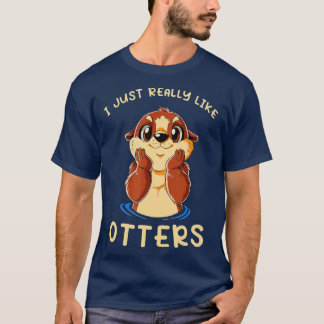 Cute Sea Otter I Just Really Like Otters  T Shirt