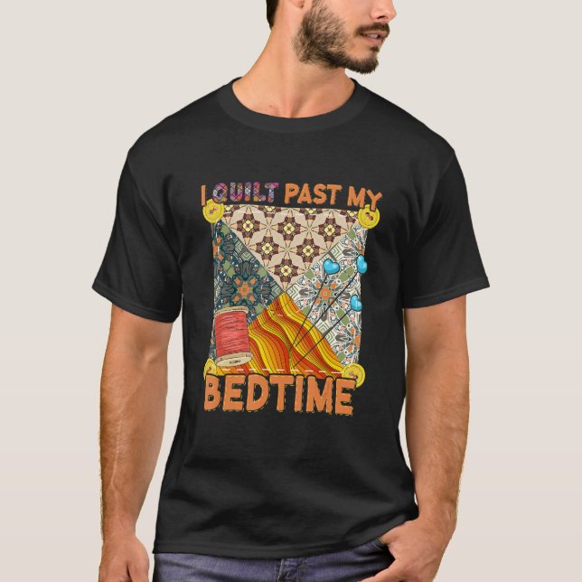 Cute Sewing Quilting  I Quilt Past My Bedtime Quil T Shirt (Framsida)