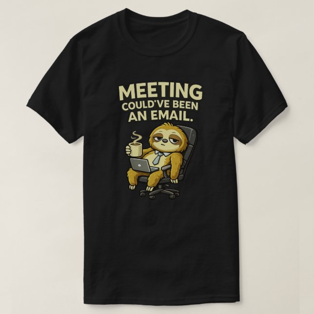 Cute Sloth Office Humor Meeting Could’ve Been  T Shirt (Design framsida)