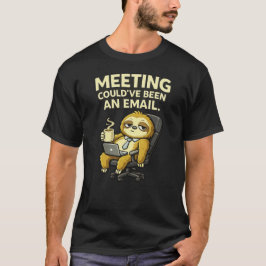 Cute Sloth Office Humor Meeting Could’ve Been  T Shirt