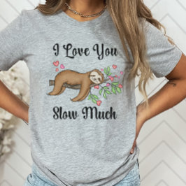 Cute Sloth Shirt, jag Kärlek, du saktar mycket T Shirt