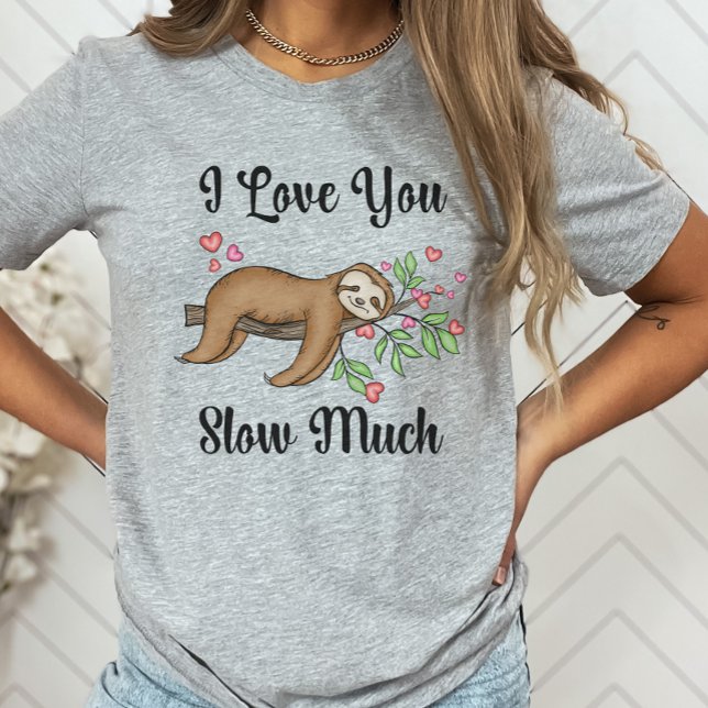 Cute Sloth Shirt, jag Kärlek, du saktar mycket T Shirt (Skapare uppladdad)