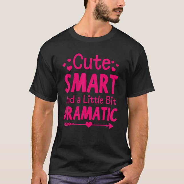 Cute Smart and a Little Bit Dramatic T Shirt (Framsida)