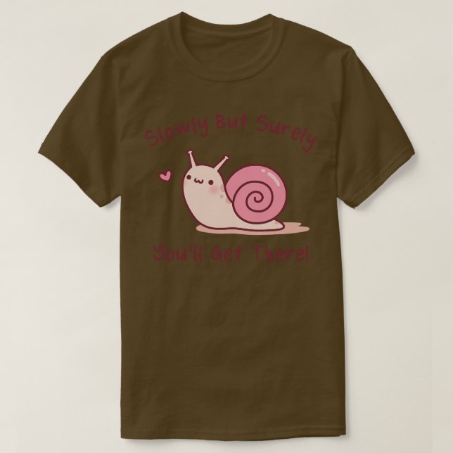 Cute Snigel långsamt, men du kommer säkert att ta  T Shirt (Design framsida)