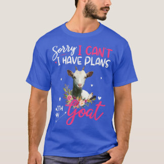 Cute Sorry I Have Plans With My Goat Farm Farmer F T Shirt