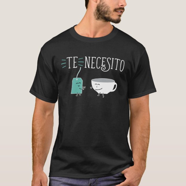 Cute Spanish Te Necesito Te y Tacita Teacup and Te T Shirt (Framsida)