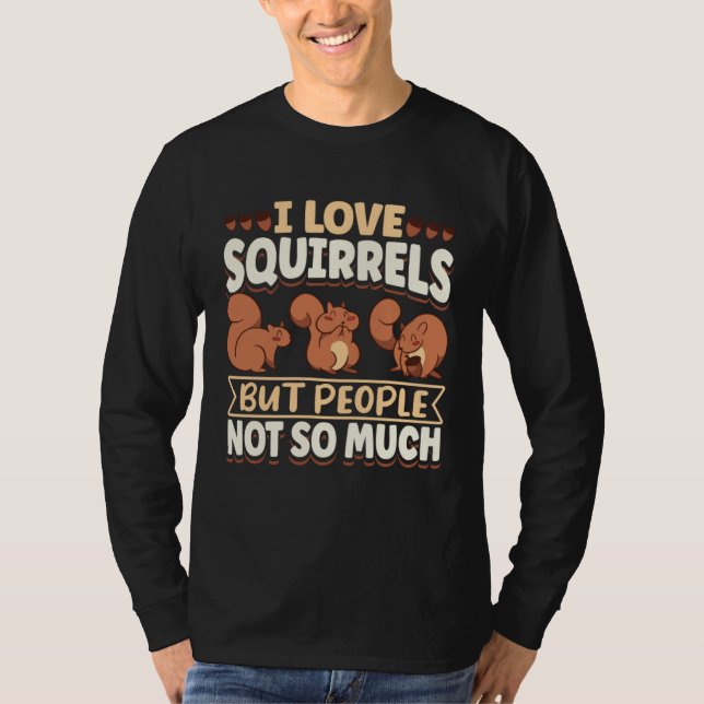 Cute Squirrel Rodent Lover I Love Squirrels But Pe T Shirt (Framsida)
