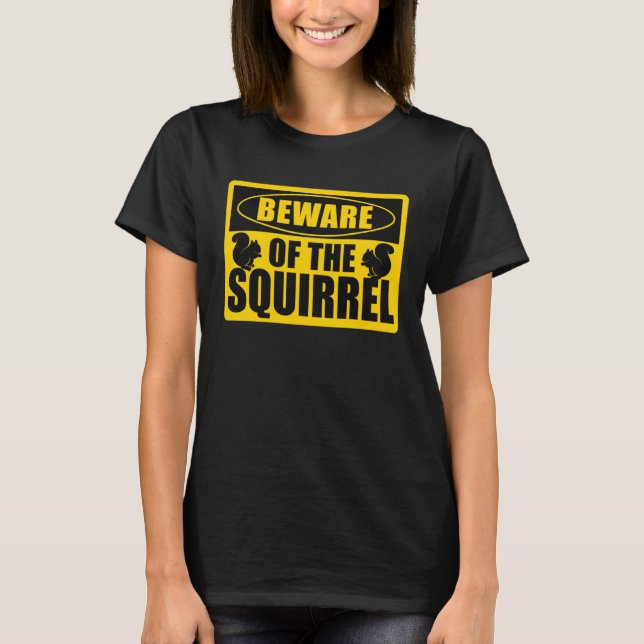 Cute Squirrels Rodent  Beware Of The Squirrel T Shirt (Framsida)