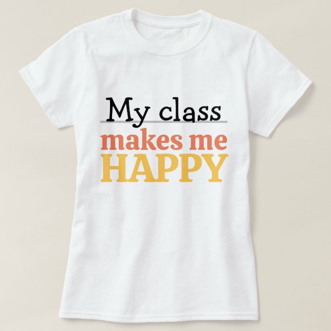 Cute Teacher My Class Makes Me Happy Quote Vibrant T Shirt (Design framsida)