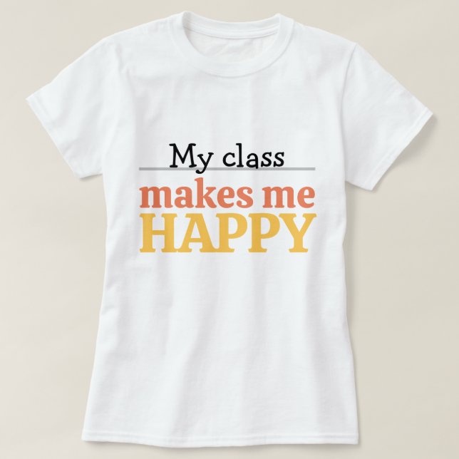 Cute Teacher My Class Makes Me Happy Typography T Shirt (Design framsida)