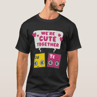 Cute Together Periodic Table Elements Romantic Val T Shirt