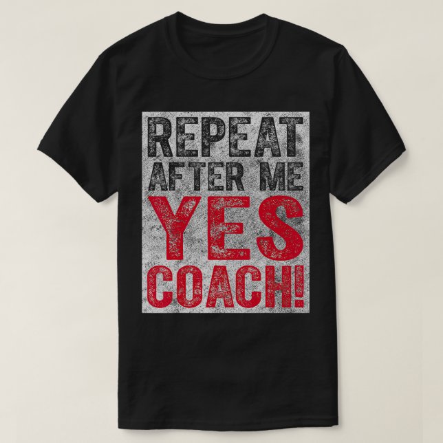 Cute Tränar Gift upprepa efter mig Ja-coach T Shirt (Design framsida)