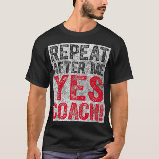 Cute Tränar Gift upprepa efter mig Ja-coach T Shirt