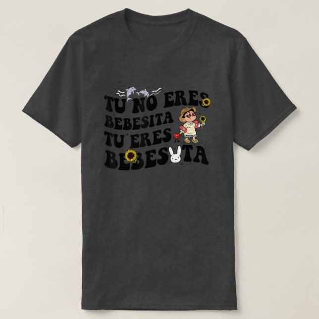 Cute Tu No Eres Bebecita to Eres Besota B Bunny T Shirt (Design framsida)