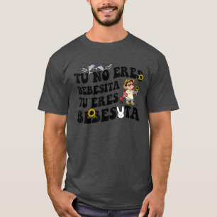 Cute Tu No Eres Bebecita to Eres Besota B Bunny T Shirt