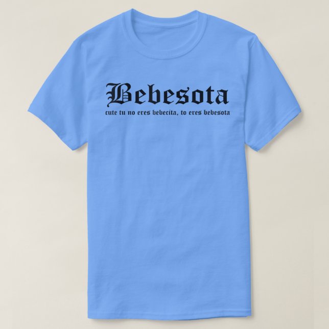 Cute Tu no eres bebecita to eres besota Latin Re T Shirt (Design framsida)