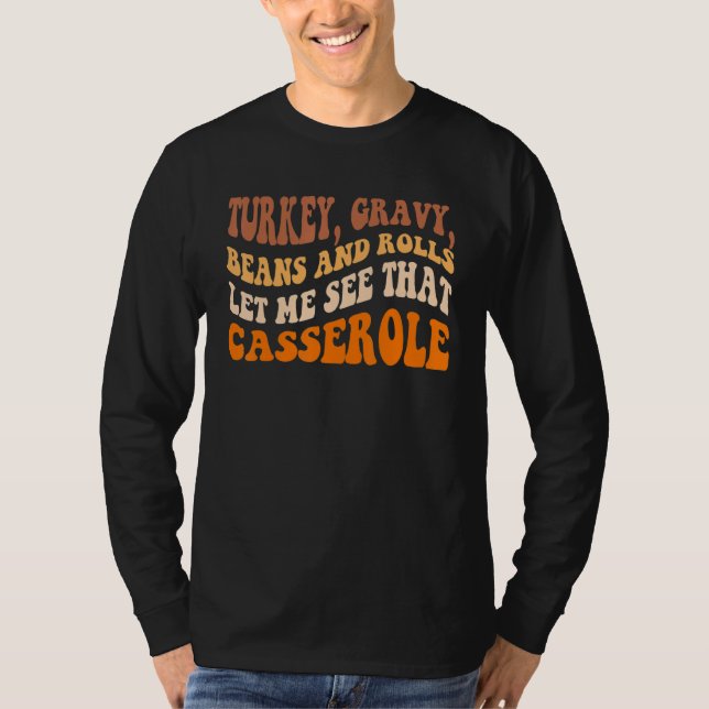 Cute Turkey Gravy Beans And Rolls Let Me See That  T Shirt (Framsida)
