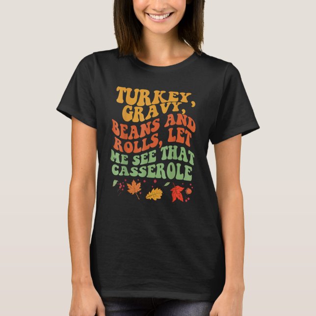 Cute Turkey Gravy Beans And Rolls Let Me See That  T Shirt (Framsida)