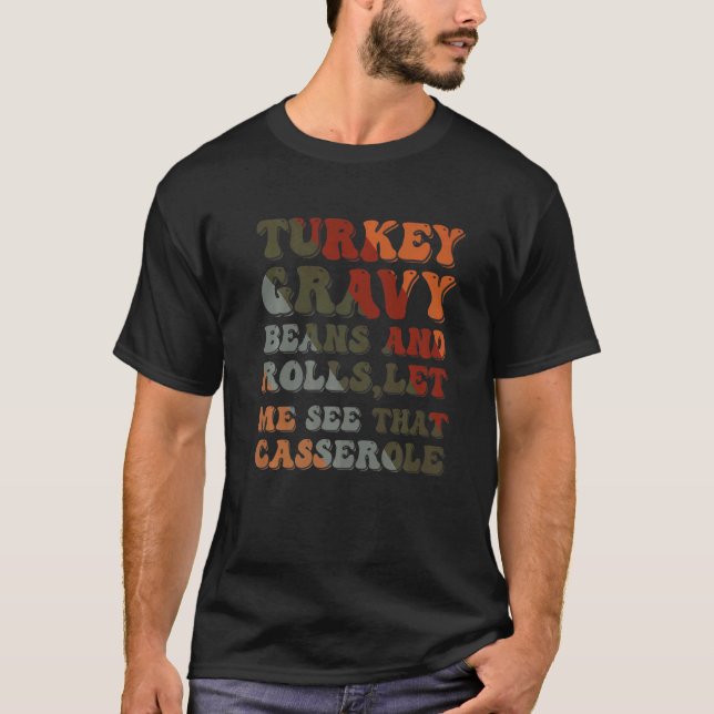 Cute Turkey Gravy Beans And Rolls Let Me See That  T Shirt (Framsida)