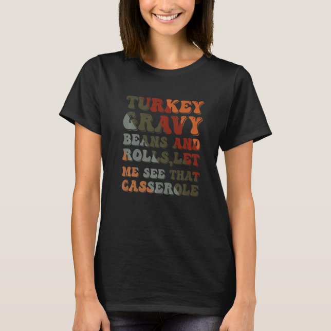Cute Turkey Gravy Beans And Rolls Let Me See That  T Shirt (Framsida)