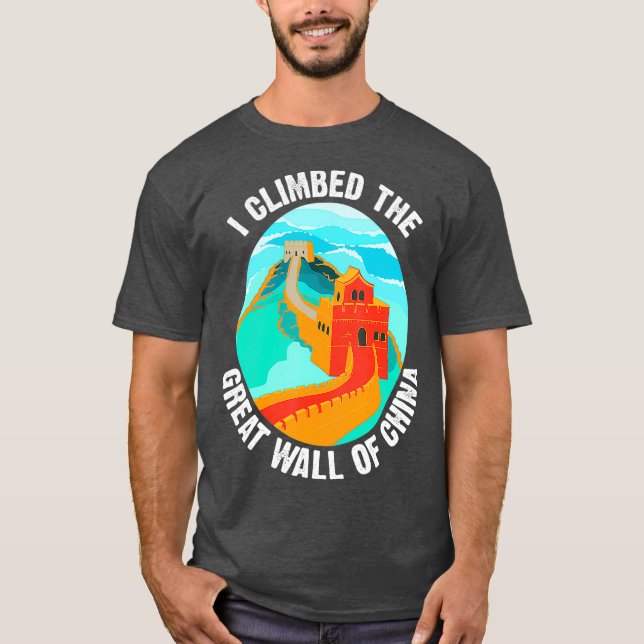 Cute Unique I Climbed The Great Wall Of China T Shirt (Framsida)