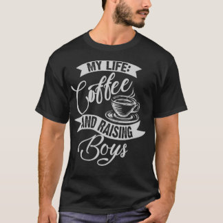 Cute Unique My Life Coffe and Boys Mamma Raising G T Shirt