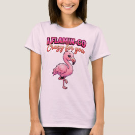 Cute Valentine Flamingo–I Flamin-Go Crazy for You T Shirt