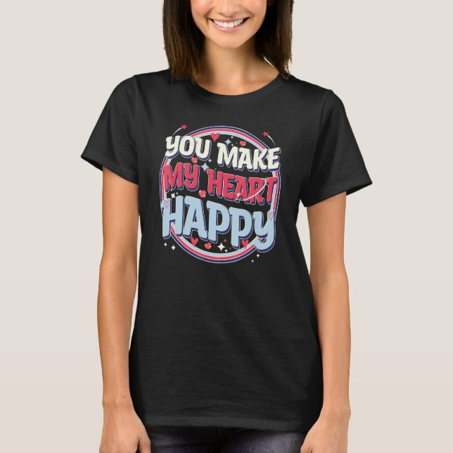 Cute Valentines Day, You Make My Heart Happy, Cool T Shirt (Framsida)