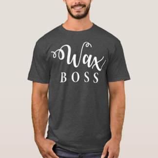 Cute Wax Boss Waxing Estheticians Cosmetologists T Shirt