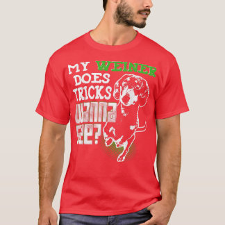 Cute Wiener Dog My Weiner Does Tricks Wanna See T Shirt