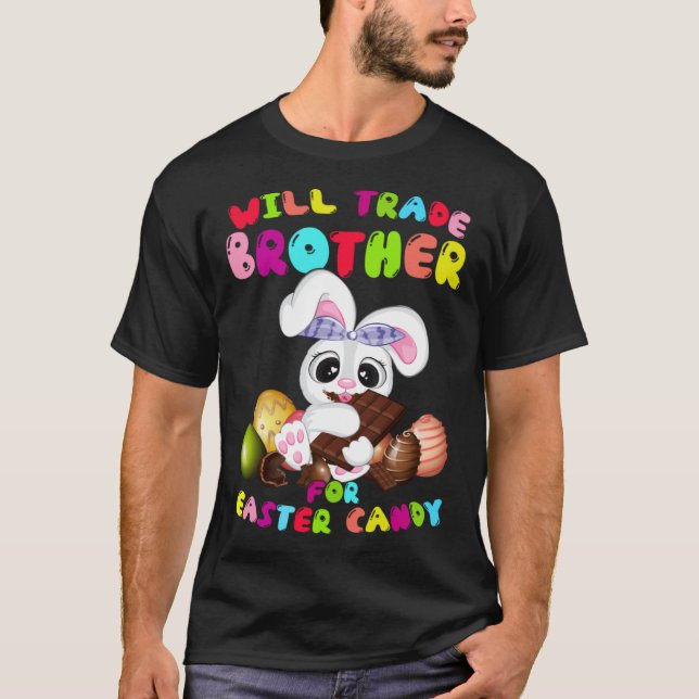 Cute Will Trade Brother For Easter Candy Easter Da T Shirt (Framsida)