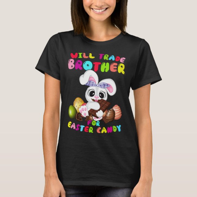 Cute Will Trade Brother For Easter Candy Easter Da T Shirt (Framsida)