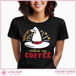 Cute Witch, Wat Witchy without Coffee Halloween T Shirt