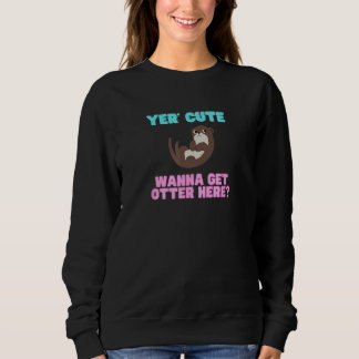 Cute Yer Cute Wanna Get Otter Here  Animal Pun T Shirt