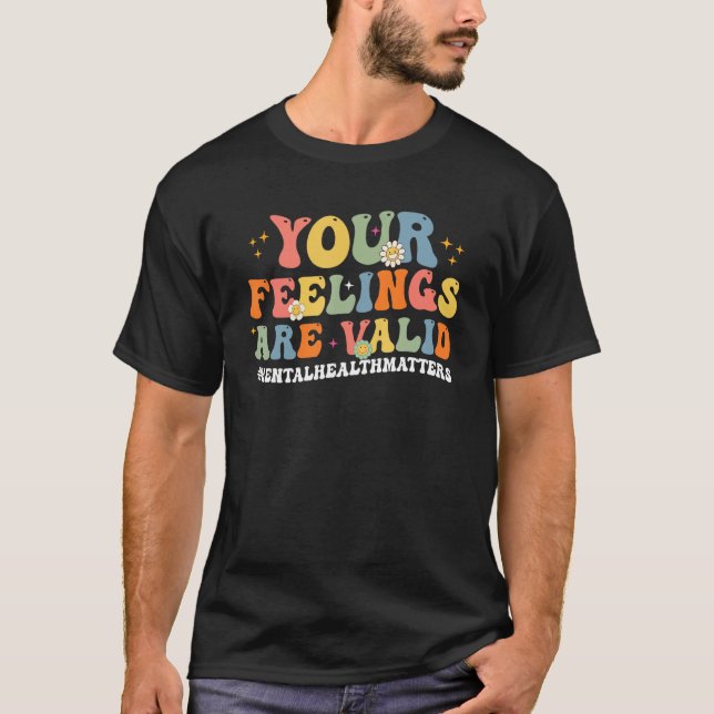 Cute Your Feelings Are Valid Mental Health Matters T Shirt (Framsida)