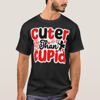 Cuter Than Cupid T Shirt