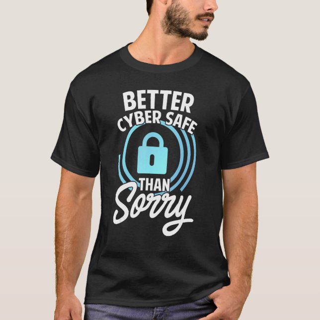Cyber Security Hacking IT Better Cyber Safe Than S T Shirt (Framsida)