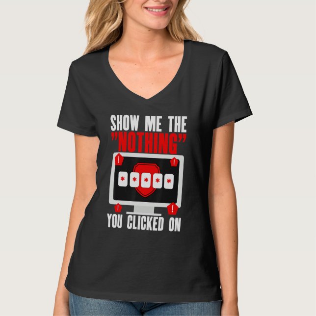 Cyber Security Hacking IT Show Me Nothing You Clic T Shirt (Framsida)