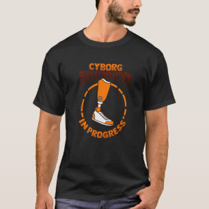Cyborg Amputee Joke Leg Prosthetic for a Leg Amput T Shirt
