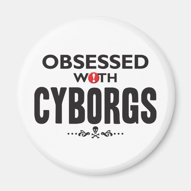 Cyborgs Obssed Magnet (Framsidan)