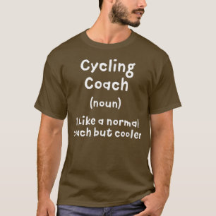 Cycling Coach Definition Funny Cyclist Humor Biker T Shirt