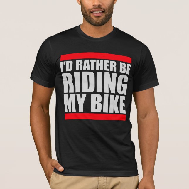 Cycling I'd Rather Be Riding My Bike Bold T Shirt (Framsida)