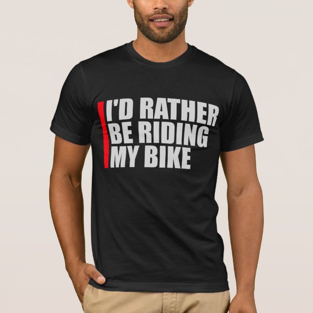 Cycling I'd Rather Be Riding My Bike Sport Fun T Shirt (Framsida)