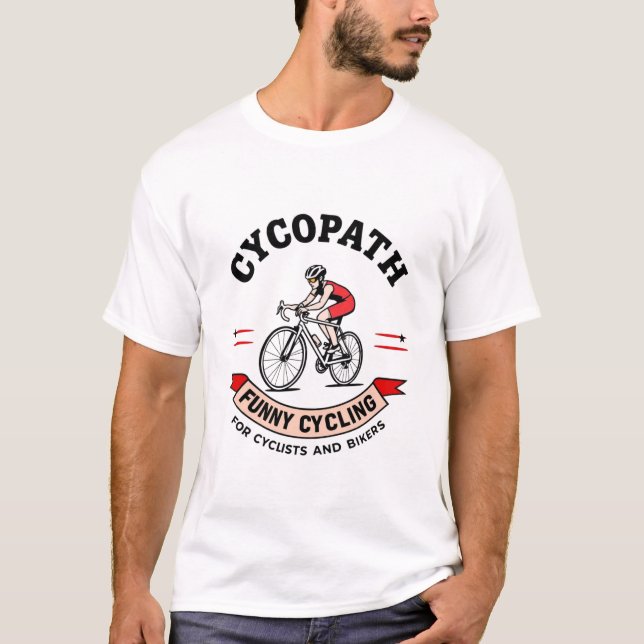 Cycopath Funny Cycling for Cyclists and Bikers  T Shirt (Framsida)