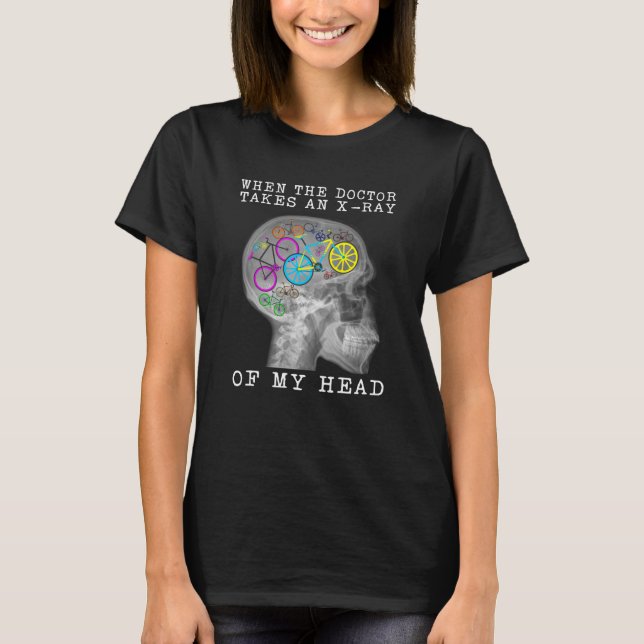 Cykel när Doktor tar röntgenstråle av mitt huvud T Shirt (Framsida)